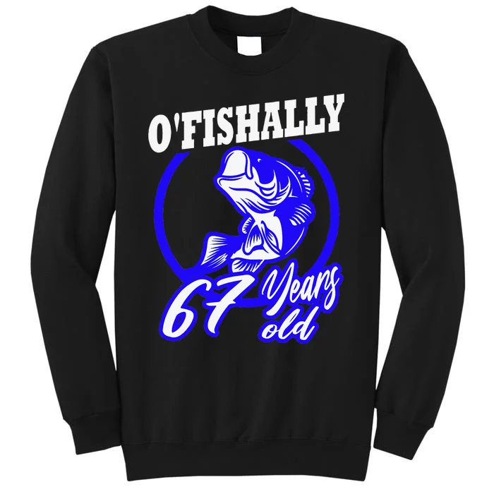 Funny 67th Birthday Fishing Fisherman 67 Years Old Gift Tall Sweatshirt