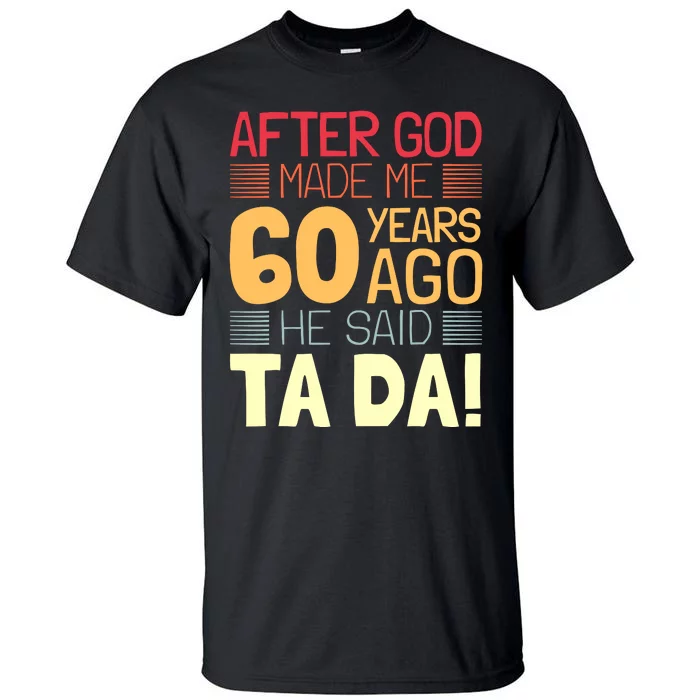 Funny 60th Birthday God Said Ta Da 60 Year Old Tall T-Shirt