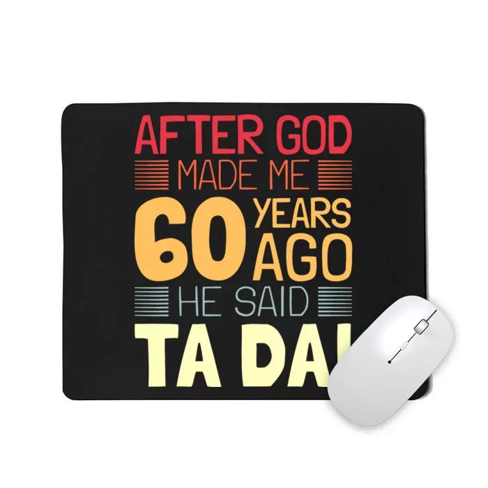 Funny 60th Birthday God Said Ta Da 60 Year Old Mousepad