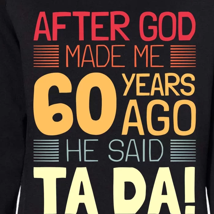 Funny 60th Birthday God Said Ta Da 60 Year Old Womens California Wash Sweatshirt