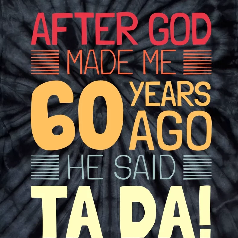 Funny 60th Birthday God Said Ta Da 60 Year Old Tie-Dye T-Shirt