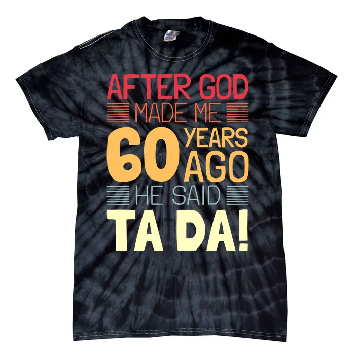 Funny 60th Birthday God Said Ta Da 60 Year Old Tie-Dye T-Shirt