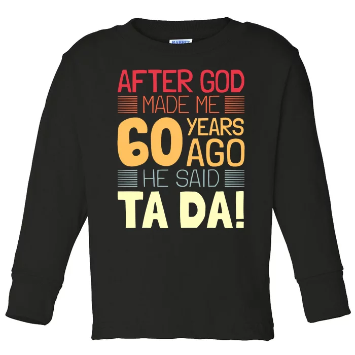 Funny 60th Birthday God Said Ta Da 60 Year Old Toddler Long Sleeve Shirt