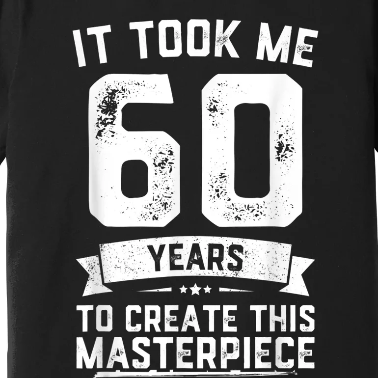 Funny 60 Years Old Joke 60th Birthday Gag Gift Idea shirt Premium T-Shirt