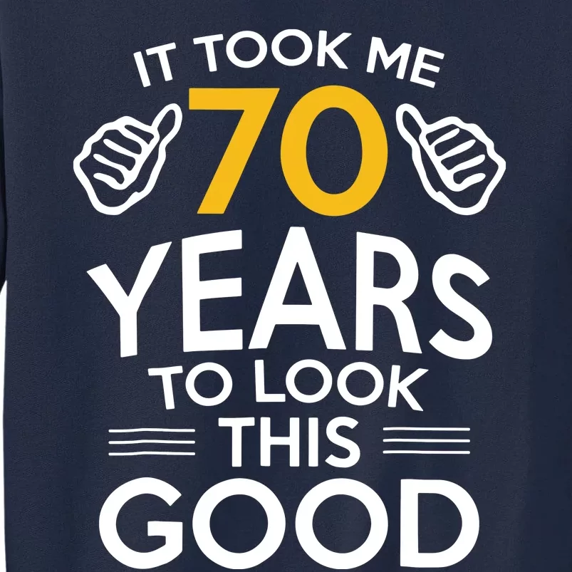 Funny 70th Birthday Gift, Took Me 70 Years 70 Year Old Tall Sweatshirt