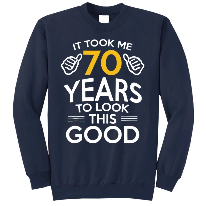 Funny 70th Birthday Gift, Took Me 70 Years 70 Year Old Tall Sweatshirt