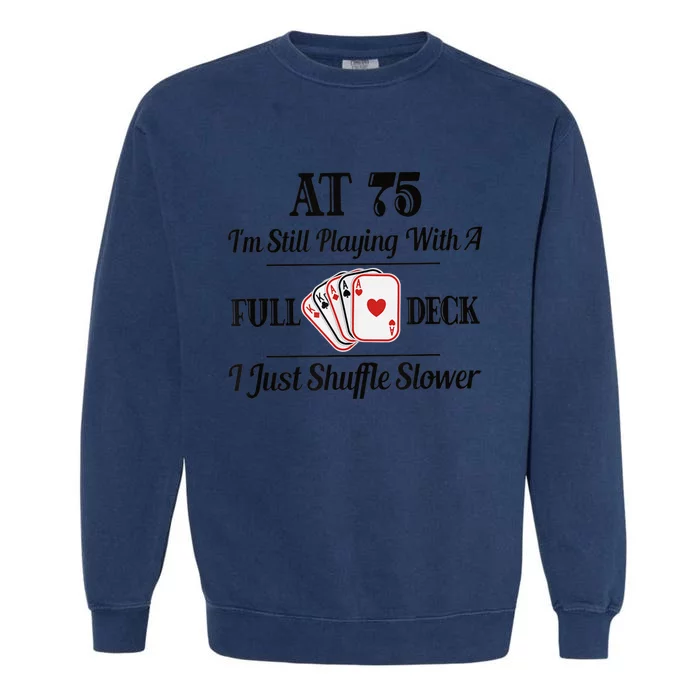 Funny 75th Birthday Present Gift  - 75 Year Old Cards Shirt Garment-Dyed Sweatshirt