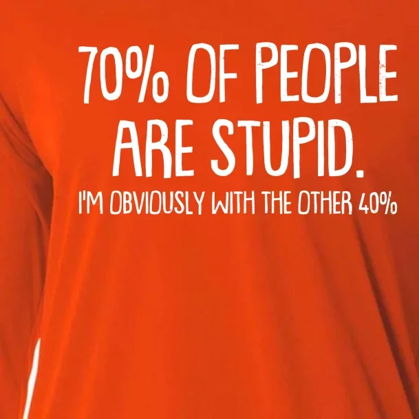 Funny 70 Percent Of People Are Stupid I'm Obviously With The Other 40 Percent Cooling Performance Long Sleeve Crew