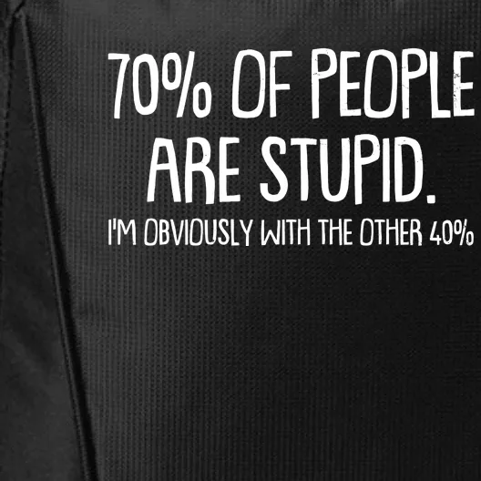 Funny 70 Percent Of People Are Stupid I'm Obviously With The Other 40 Percent City Backpack