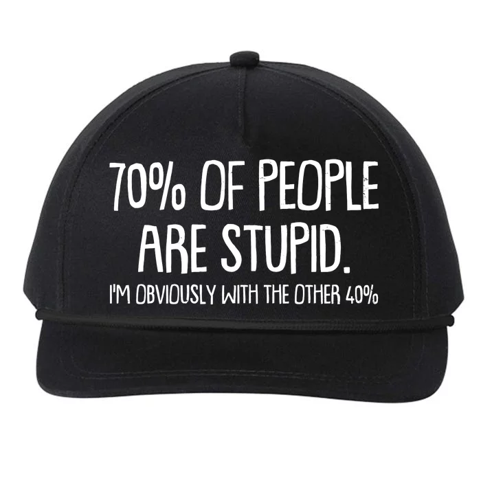 Funny 70 Percent Of People Are Stupid I'm Obviously With The Other 40 Percent Snapback Five-Panel Rope Hat