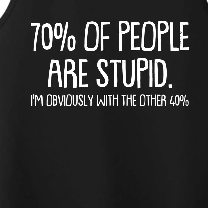 Funny 70 Percent Of People Are Stupid I'm Obviously With The Other 40 Percent Performance Tank