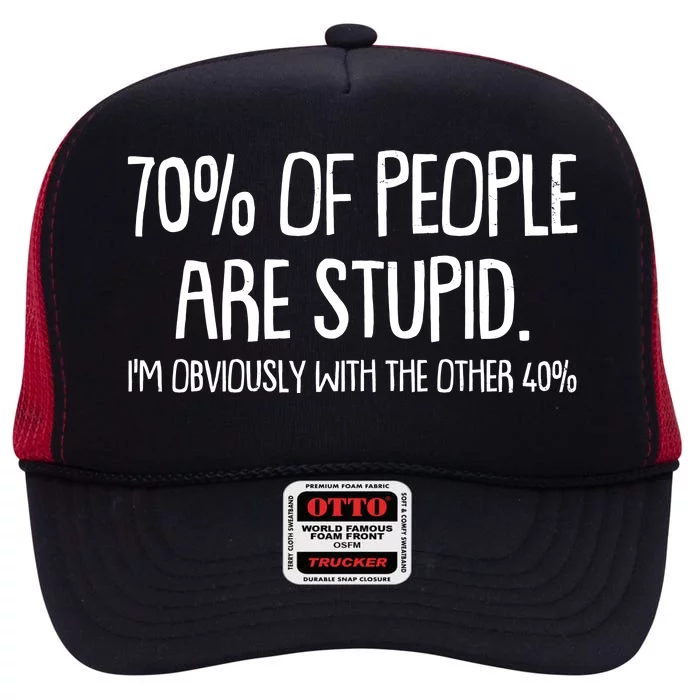 Funny 70 Percent Of People Are Stupid I'm Obviously With The Other 40 Percent High Crown Mesh Trucker Hat