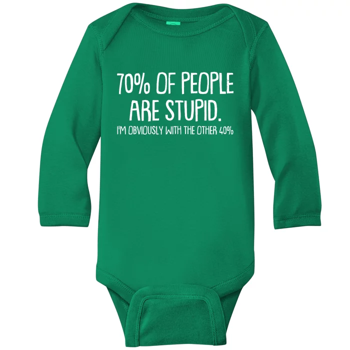 Funny 70 Percent Of People Are Stupid I'm Obviously With The Other 40 Percent Baby Long Sleeve Bodysuit