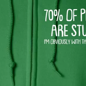 Funny 70 Percent Of People Are Stupid I'm Obviously With The Other 40 Percent Full Zip Hoodie