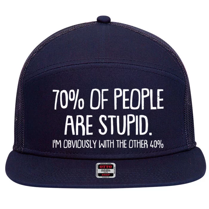 Funny 70 Percent Of People Are Stupid I'm Obviously With The Other 40 Percent 7 Panel Mesh Trucker Snapback Hat