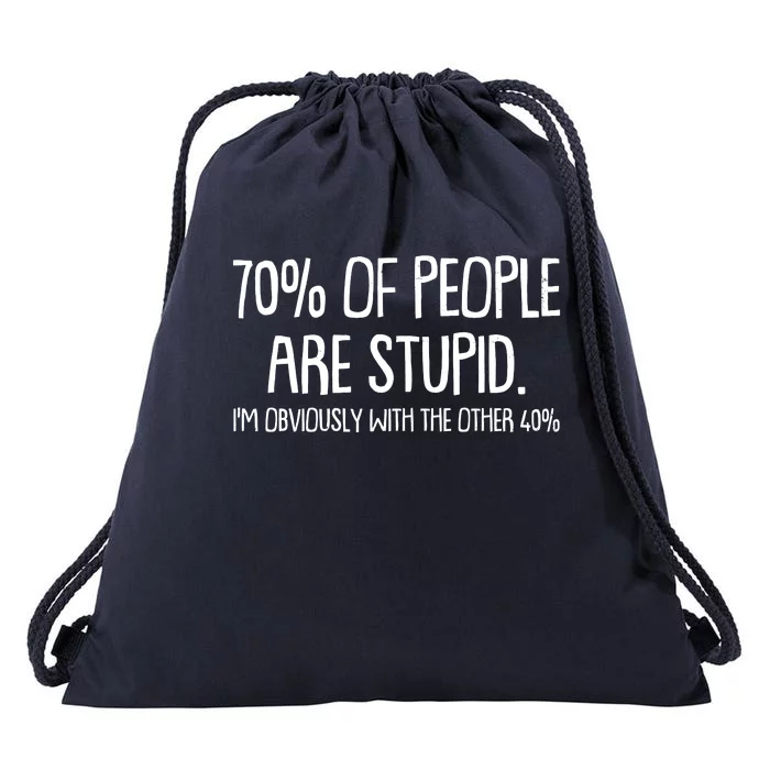 Funny 70 Percent Of People Are Stupid I'm Obviously With The Other 40 Percent Drawstring Bag