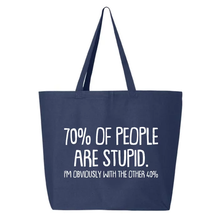 Funny 70 Percent Of People Are Stupid I'm Obviously With The Other 40 Percent 25L Jumbo Tote