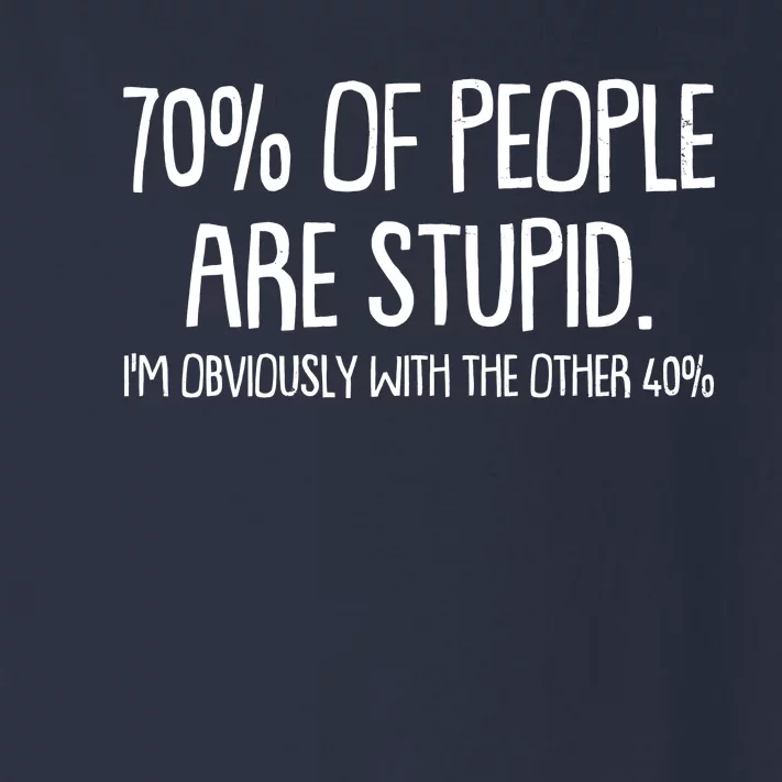 Funny 70 Percent Of People Are Stupid I'm Obviously With The Other 40 Percent Toddler Long Sleeve Shirt