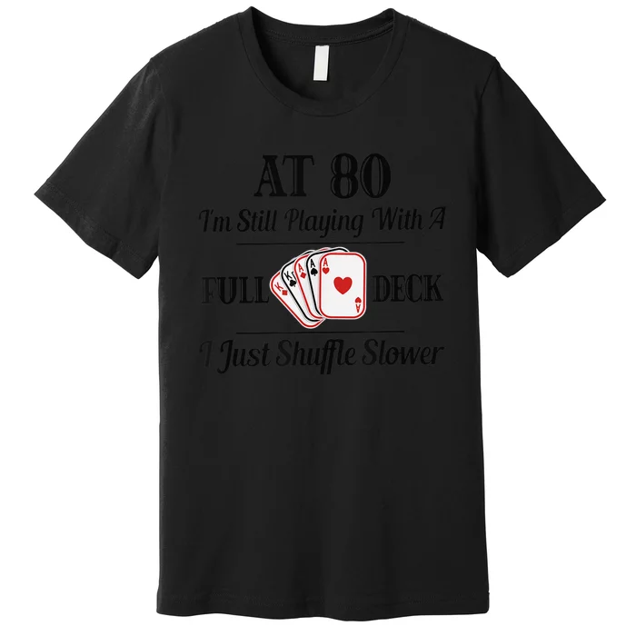 Funny 80th Birthday Gift  - 80 Year Old Cards Shirt Premium T-Shirt