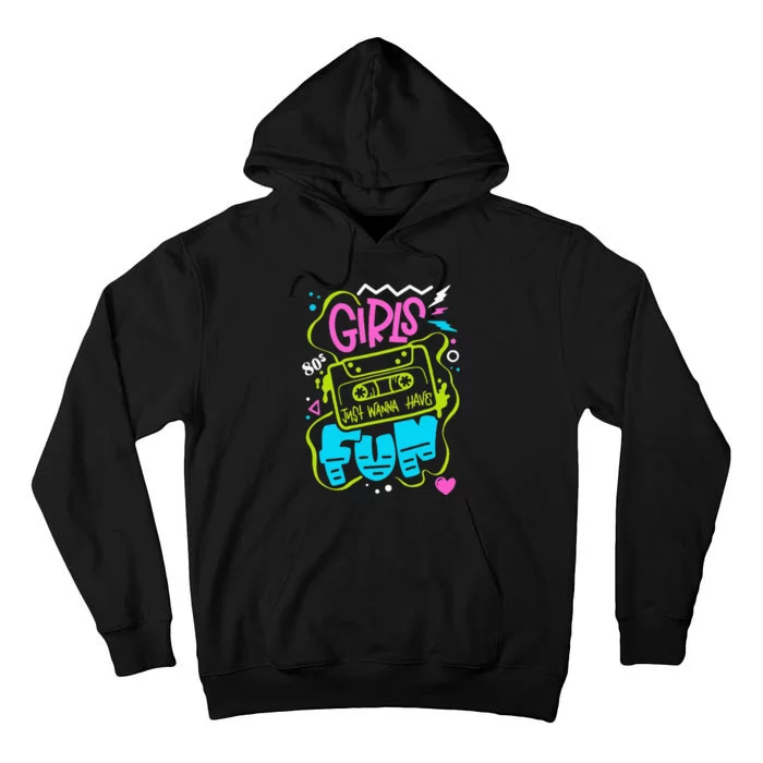 Funny 80s Girls Just Wanna Have Fun Nostalgia 1980s Tall Hoodie