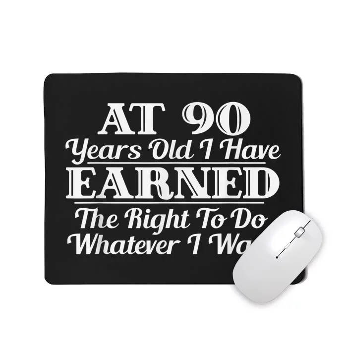 Funny 90th Birthday Gift I Can Do Whatever I Want Mousepad