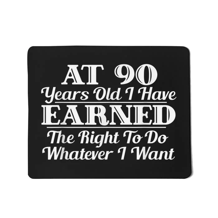 Funny 90th Birthday Gift I Can Do Whatever I Want Mousepad