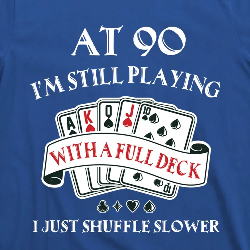 Funny 90th Birthday Gag Gift For 90 Year Old Playing Cards Meaningful Gift T-Shirt