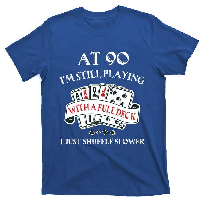 Funny 90th Birthday Gag Gift For 90 Year Old Playing Cards Meaningful Gift T-Shirt