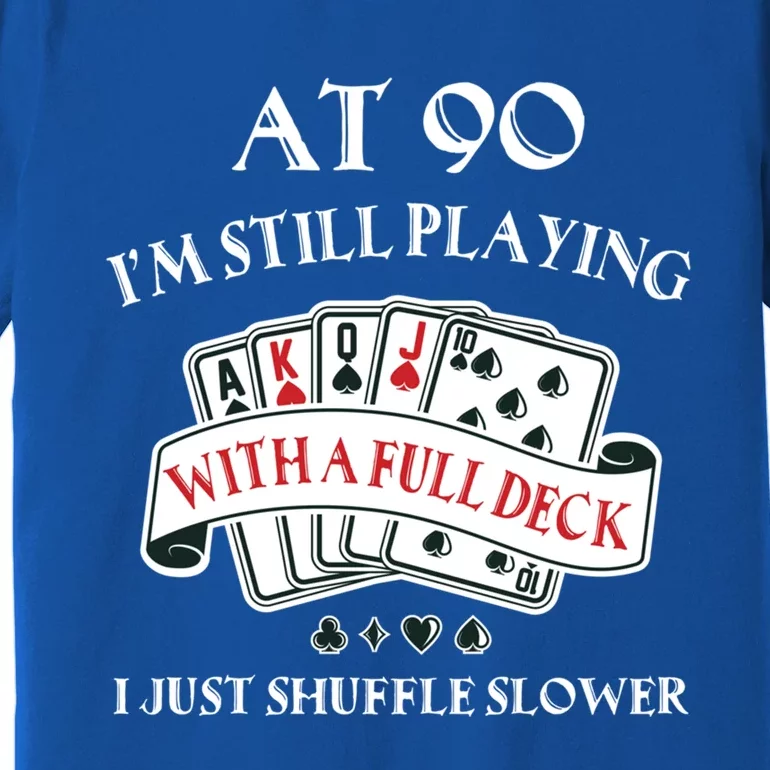 Funny 90th Birthday Gag Gift For 90 Year Old Playing Cards Meaningful Gift Premium T-Shirt