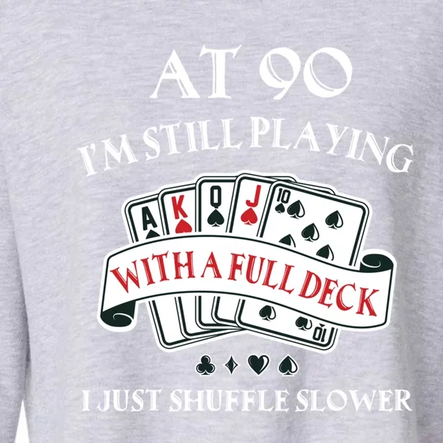 Funny 90th Birthday Gag Gift For 90 Year Old Playing Cards Meaningful Gift Cropped Pullover Crew