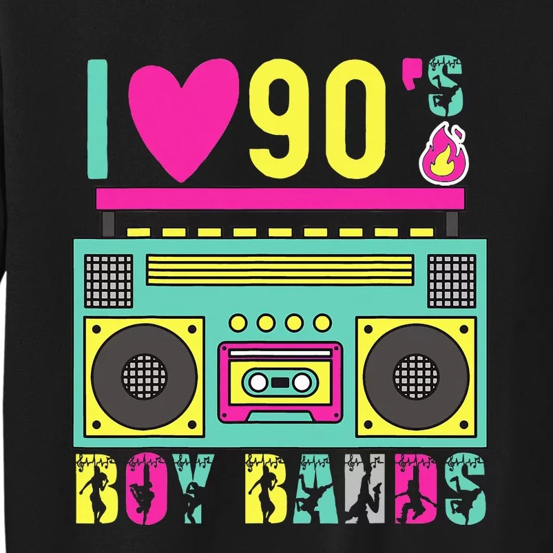 Funny 90s Theme Party Music Dance I Love 90s Boy Bands Tall Sweatshirt