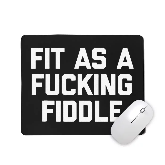 Fit As A Fucking Fiddle Funny Saying Sarcastic Novelty Mousepad