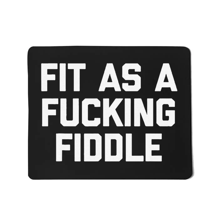 Fit As A Fucking Fiddle Funny Saying Sarcastic Novelty Mousepad