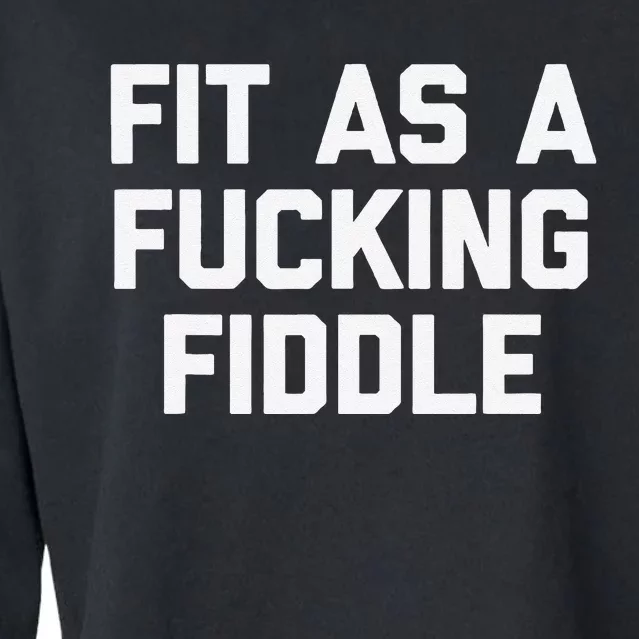 Fit As A Fucking Fiddle Funny Saying Sarcastic Novelty Cropped Pullover Crew