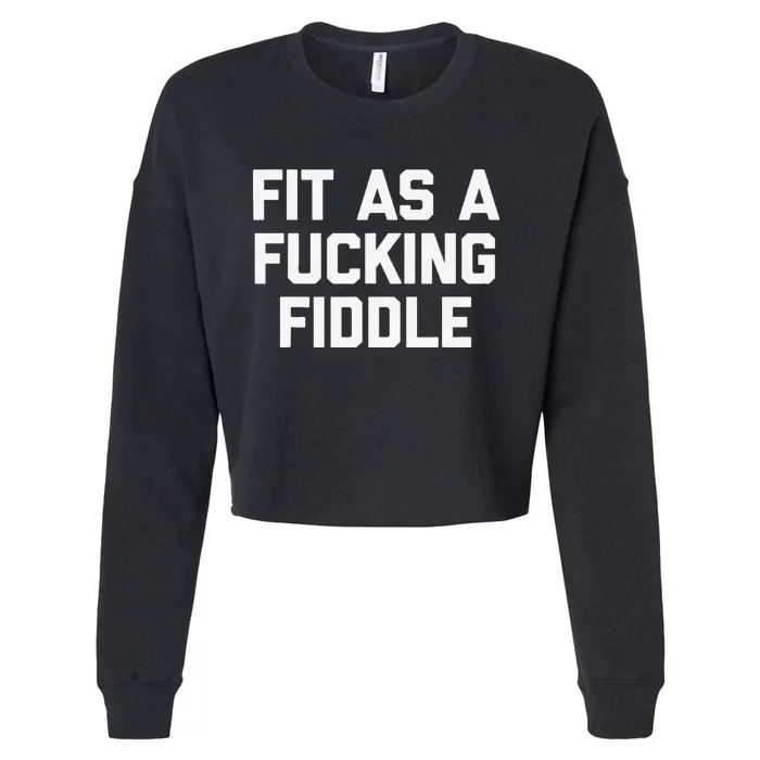 Fit As A Fucking Fiddle Funny Saying Sarcastic Novelty Cropped Pullover Crew