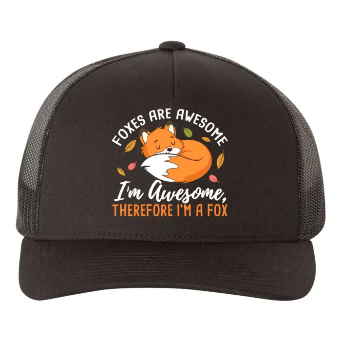 Foxes Are Awesome IM Awesome Therefore IM A Fox Gift Yupoong Adult 5-Panel Trucker Hat