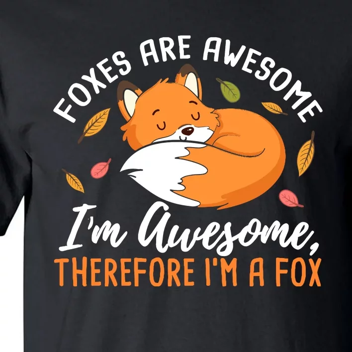 Foxes Are Awesome IM Awesome Therefore IM A Fox Gift Tall T-Shirt