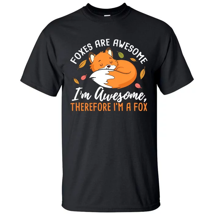 Foxes Are Awesome IM Awesome Therefore IM A Fox Gift Tall T-Shirt