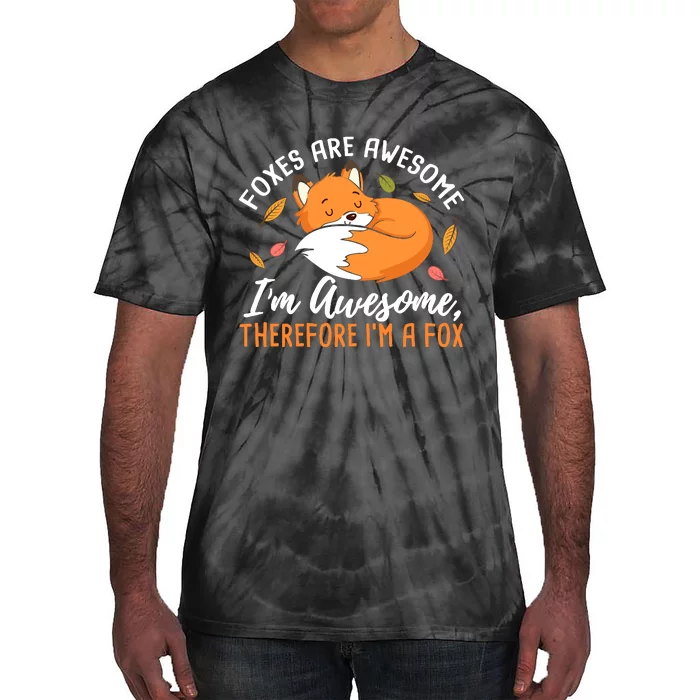 Foxes Are Awesome IM Awesome Therefore IM A Fox Gift Tie-Dye T-Shirt