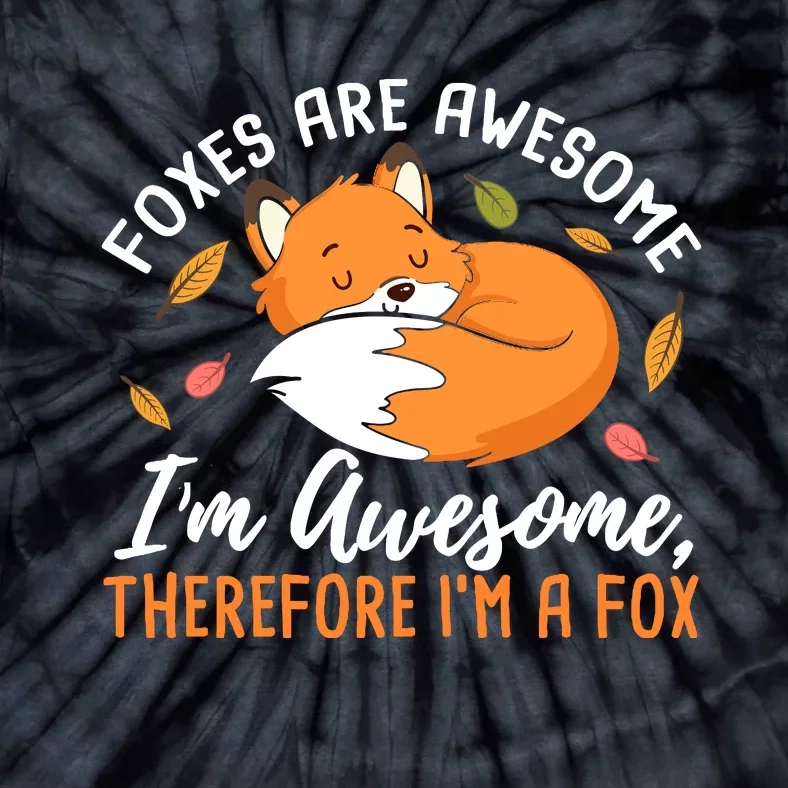 Foxes Are Awesome IM Awesome Therefore IM A Fox Gift Tie-Dye T-Shirt