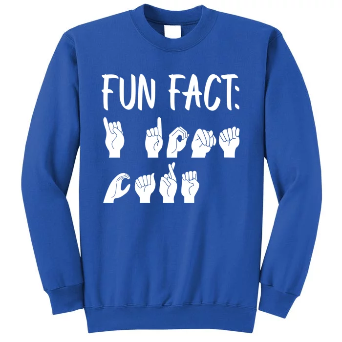 Funny Asl American Sign Language Fun Fact Funny Gift Tall Sweatshirt