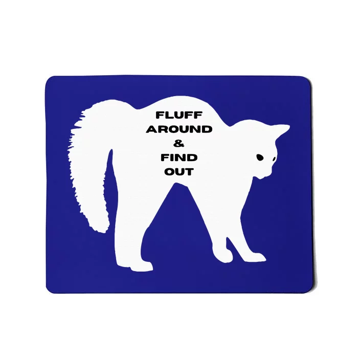 Fluff Around And Find Out Mousepad