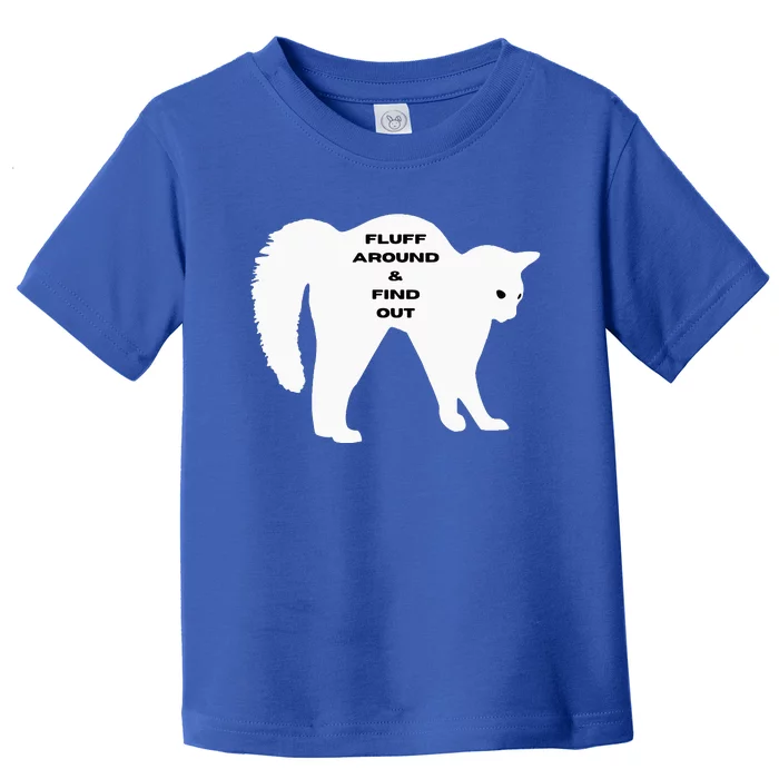 Fluff Around And Find Out Toddler T-Shirt