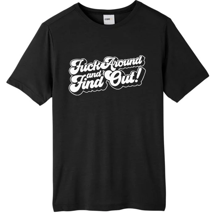 Fuck Around And Find Out F Around Find Out Fafo ChromaSoft Performance T-Shirt