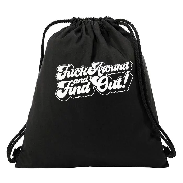 Fuck Around And Find Out F Around Find Out Fafo Drawstring Bag