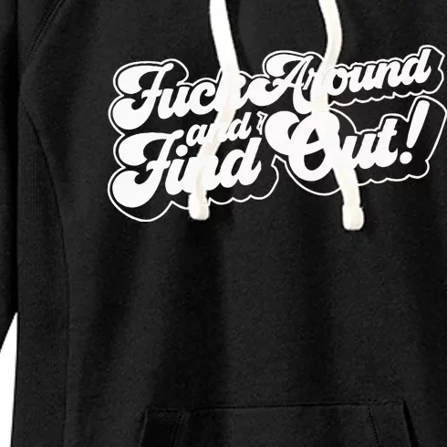 Fuck Around And Find Out F Around Find Out Fafo Women's Fleece Hoodie