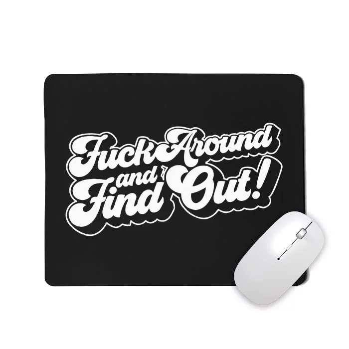 Fuck Around And Find Out F Around Find Out Fafo Mousepad