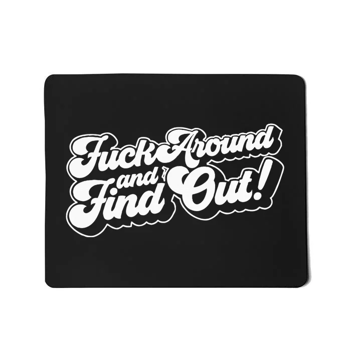 Fuck Around And Find Out F Around Find Out Fafo Mousepad