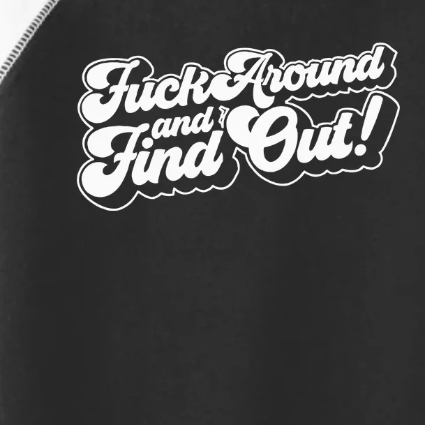 Fuck Around And Find Out F Around Find Out Fafo Toddler Fine Jersey T-Shirt