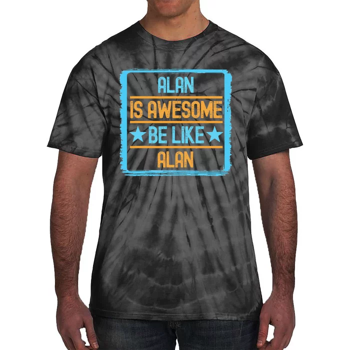 Funny Alan. Alan Is Awesome. Be Like Alan Tie-Dye T-Shirt